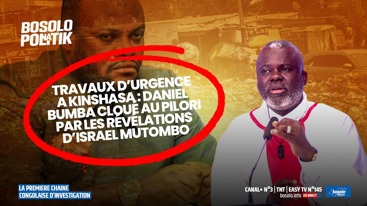 TRAVAUX D'URGENCE À KINSHASA : DANIEL Bumba Cloué Au Pilori PAR LES RÉVÉLATIONS D'ISRAËL MUTOMBO