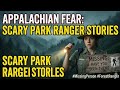 Scary Park Ranger Stories in Appalachian Mountain | Forest Ranger, National Park, Missing Person