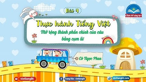 Bài 4: THTV - Mở rộng thành phần chính của câu bằng cụm từ (trang 96,97- CTST)