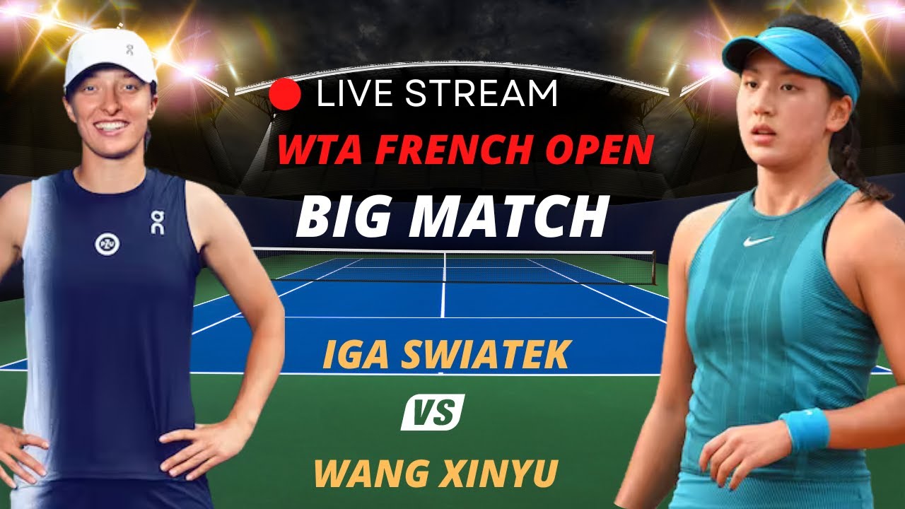 WTA LIVE IGA SWIATEK VS WANG XINYU WTA ROLAND GARROS 2023 TENNIS MATCH PREVIEW STREAM