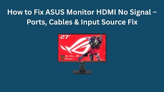 How to Fix ASUS Monitor HDMI No Signal – Ports, Cables & Input Source Fix