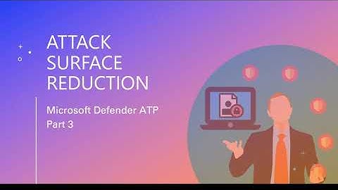 Microsoft Defender ATP Training Series Part 3: Attack Surface Reduction (ASR)