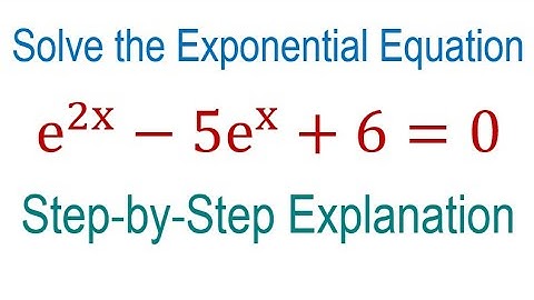 Solve the Exponential Equation e^(2x)-5e^x+6=0 - Step-by-Step Explanation