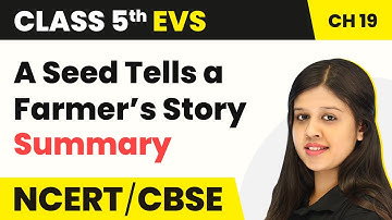 Class 5 EVS Chapter 19 | A Seed Tells a Farmer’s Story - Summary | Class 5 EVS NCERT