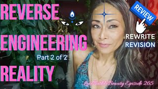 Reverse Engineering Reality Part 2 of 2  - Review-Rewrite-Revision ~ Episode 265