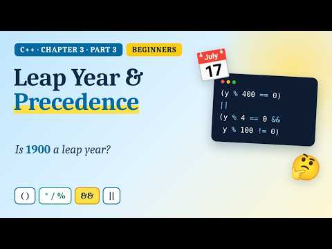Leap Year Logic and Operator Precedence in C++ | C++ for Beginners, Ch. 3 Part 3