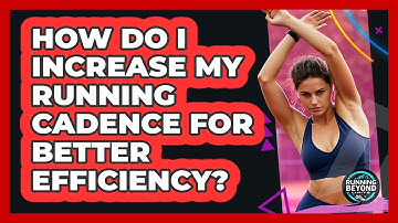 How Do I Increase My Running Cadence For Better Efficiency? - Running Beyond Limits