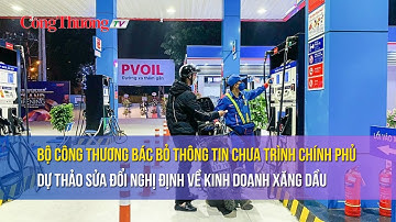 Bộ Công Thương bác bỏ thông tin chưa trình Chính phủ Dự thảo Sửa đổi Nghị định kinh doanh xăng dầu