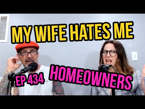 My Wife Hates Me Ep434 – Homeowners