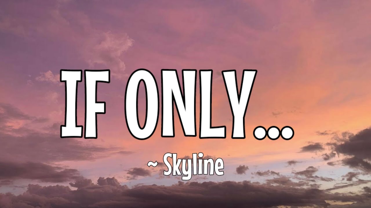 SKYLINE ~ IF ONLY (Lirik Dan Terjemahan Indonesia) SKYLINE ~ IF ONLY (Lirik Dan Terjemahan Indonesia)