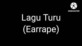 Lagu Turu (Earrape)