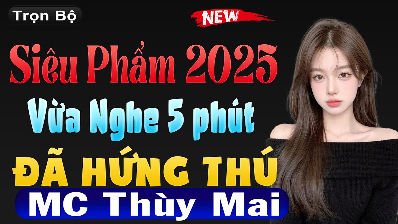 Siêu Phẩm 2025 - Chuyện Ngôn Tình Đặc Sắc Nhất Từng Nghe | Giọng kể Thùy Mai hay