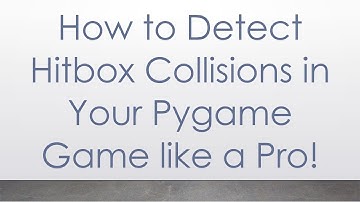 How to Detect Hitbox Collisions in Your Pygame Game like a Pro!