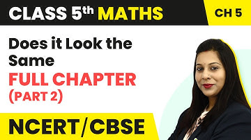 Does it Look the Same - Full Chapter (Part 2) | Class 5 Maths Chapter 5 | CBSE 2024-25