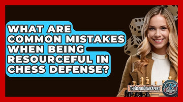 What Are Common Mistakes When Being Resourceful In Chess Defense? - The Board Game Xpert