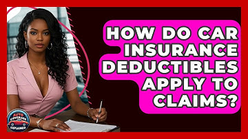 How Do Car Insurance Deductibles Apply To Claims? - Auto Coverage Explained