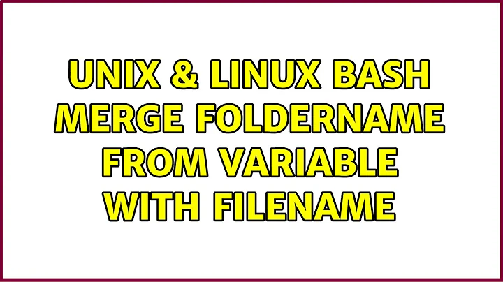 Unix & Linux: Bash: Merge foldername from variable with filename