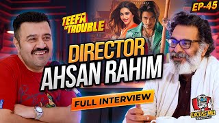 Excuse Me with Ahmad Ali Butt | Ft. Ahsan Rahim | Teefa in Trouble Director | New Interview | EP 45