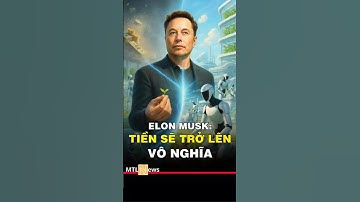 Elon Musk và kỷ nguyên không cần tiền: Viễn cảnh thật hay ảo?
