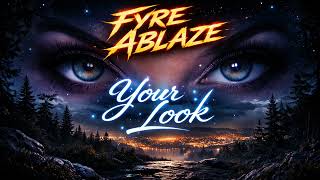 Fyre Ablaze - Your Look (Lyric video)