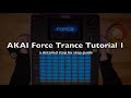 AKAI Force Trance Tutorial I (a detailed step by step guide) 4K