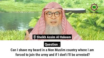 Can I shave my beard in a Non Muslim country where I am forced to join the army? | Sheikh Assim