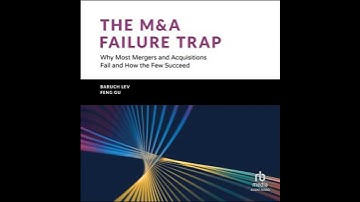 M&A Failure Trap: Why Most Mergers and Acquisitions Fail and How the Few Succeed - Baruch Lev