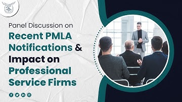 Panel Discussion on recent PMLA notifications and impact on Professional Service Firms