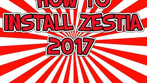 HOW TO INSTALL ZESTIA 2017