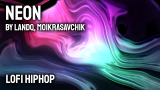 neon - landq, moikrasavchik [lofi hiphop]