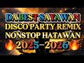 DISCO REMIX NONSTOP HATAWAN DA BEST SAYAWAN рџ 2025 2026 DISCO REMIX NONSTOP HATAWAN DA BEST SAYAWAN рџ 2025 2026