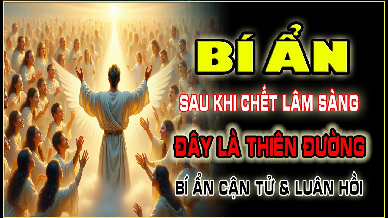 🌑 Bí Ẩn Sau Khi Chết Lâm Sàng – Vì Sao Có Người Thấy Thiên Đàng? | Bí Ẩn Cận Tử & Luân Hồi