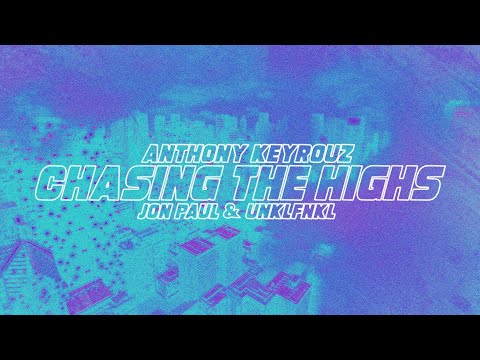Anthony Keyrouz, Jon Paul & Unklfnkl  - Chasing The Highs