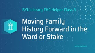 Moving Family History Forward in the Ward or Stake (for LDS) – Kathryn Grant (1 Feb 2026)