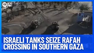 Israeli Tanks Roll Into Rafah Seizing Border Crossing As Invasion Begins | 10 News First