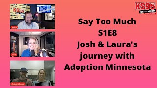 Say to Much S1E8 - Josh & Laura's Journey with Adoption Minnesota