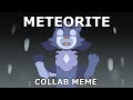 Meteorite | Big Collab Meme (13+)