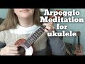 Arpeggio Meditation for ukulele (Daniel Ward’s book)