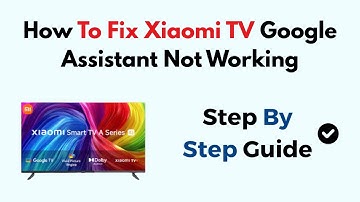 How To Fix Xiaomi TV Google Assistant Not Working