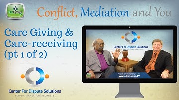 Caregiving and Care-receiving (Pt 1 of 2) on "Conflict, Mediation and You"