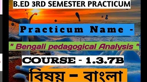 B.Ed.(Sem.-3) Practicum | Course:1.3.7B | Pedagogical Analysis (Bengali/ বাংলা)