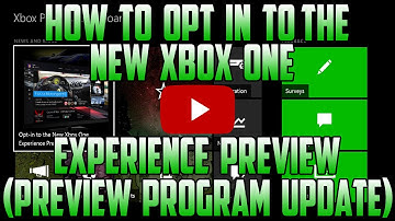 Xbox One Preview Program: How to Opt In to the New Experience Preview!