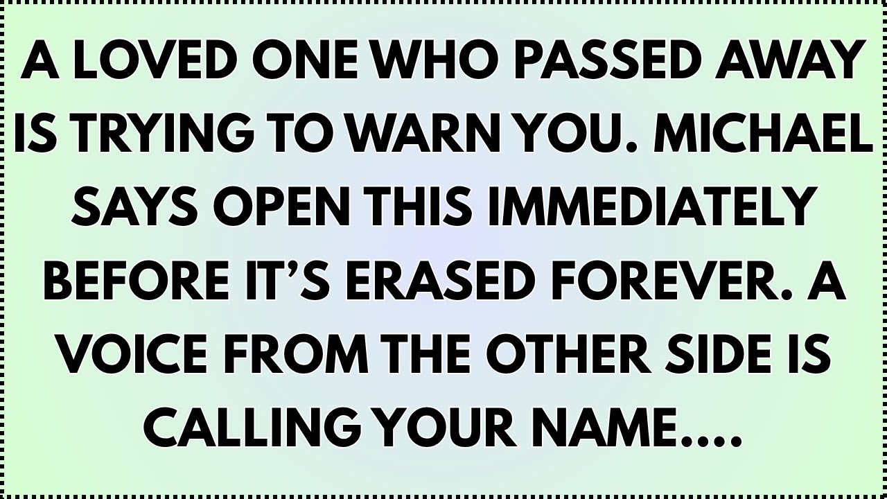♾️ A loved one who passed away is trying to warn you. Michael says open this immediately....