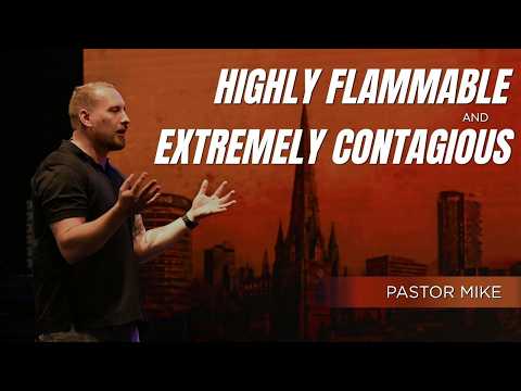 Highly Flammable & Extremely Contagious With Pastor Mike