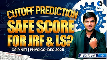 CSIR NET DEC 2025 SAFE SCORE FOR JRF & LS CUT OFF PREDICTION