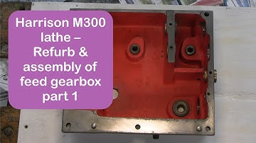 Harrison M300 lathe - Refurb & assembly of feed gearbox part 1