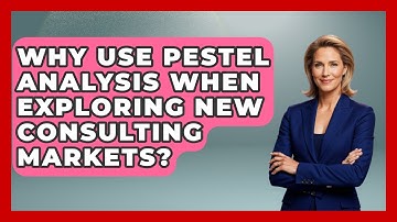 Why Use PESTEL Analysis When Exploring New Consulting Markets? - Consulting Career Hub
