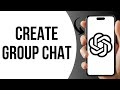 How To Create a ChatGPT Group Chat ?