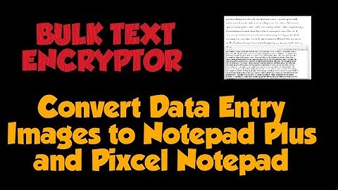 Easiest Way to Convert Any Data Entry Image to Text or Notepad Plus and Pixcel Notepad by Encryptor