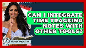 Can I Integrate Time Tracking Notes With Other Tools? - The Time Management Pro